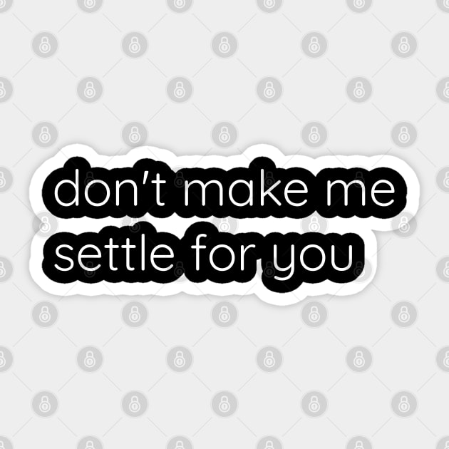 Don't Make Me Settle For You Sticker by Axiomfox